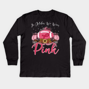 In October We Wear Pink Football Breast Cancer Awareness Kids Long Sleeve T-Shirt